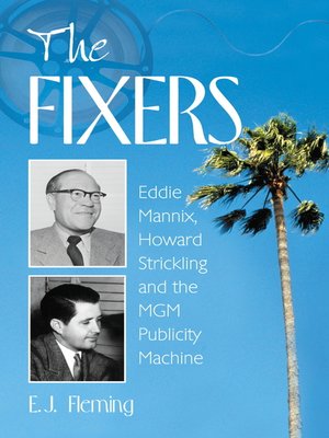 cover image of The Fixers: Eddie Mannix, Howard Strickling and the MGM Publicity Machine